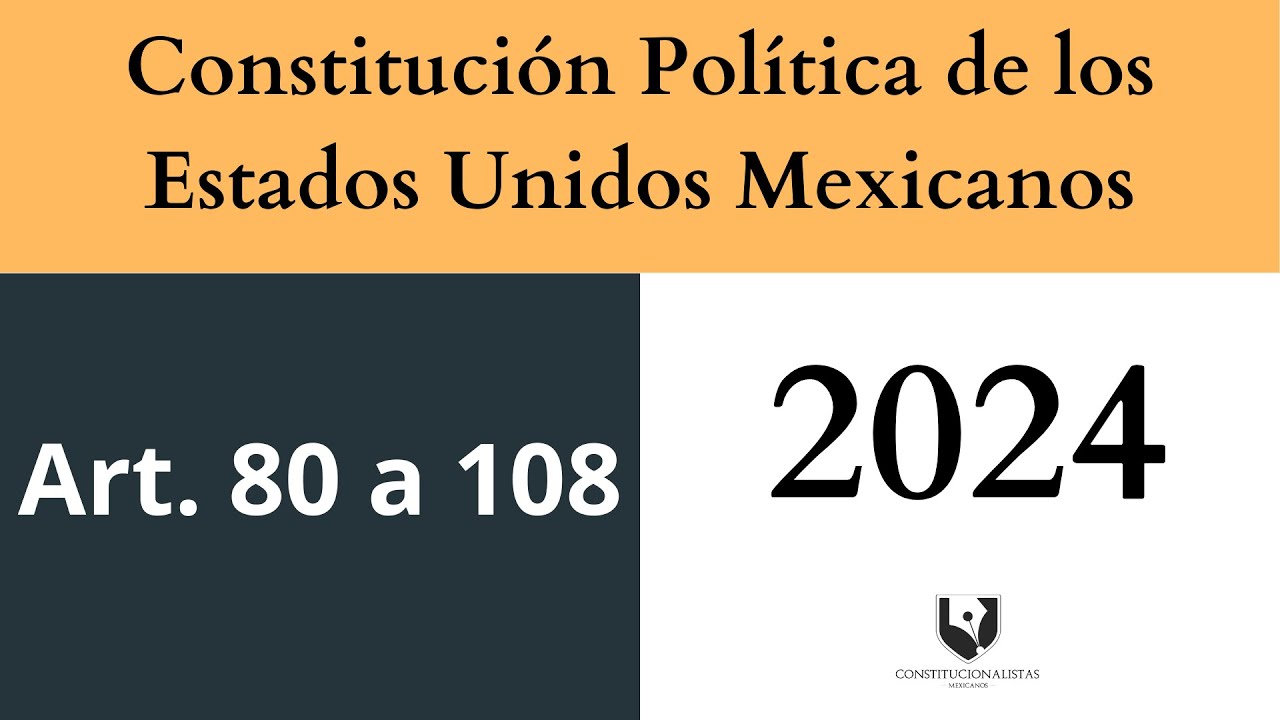 Constitución Política de los Estados Unidos Mexicanos artículos 80 a