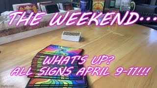 THE WEEKEND...WHAT'S UP???!!! ALL SIGNS WEEKEND READINGS FOR APRIL 9-11!!!