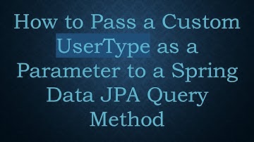 How to Pass a Custom UserType as a Parameter to a Spring Data JPA Query Method