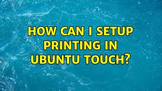 Ubuntu: How can I setup printing in Ubuntu Touch?