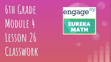 Engage NY // Eureka Math Grade 6 Module 4 Lesson 26 Classwork