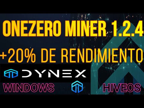 ONEZERO MINER 1.2.4 - AUMENTA +20% RENDIMIENTO Y EFICIENCIA EN DYNEX - WINDOWS Y HIVEOS - DNX