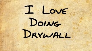 I love doing drywall