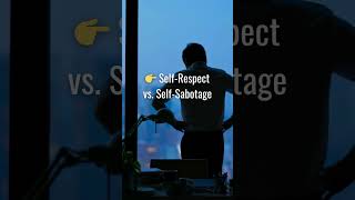 Self Respect vs Self Sabotage  #healingthroughlove