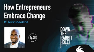 How Entrepreneurs Embrace Change (Ft. Rick Meekins) | DTRH Podcast | Ep.25