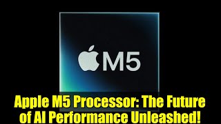 Apple M5 Processor: The Future of AI Performance Unleashed!