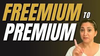 FREEMIUM to PREMIUM: Convert Free Users Into Paying Customers