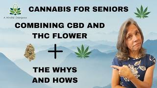 Cannabis for Seniors: Combining CBD and THC Flower, the Hows and Whys