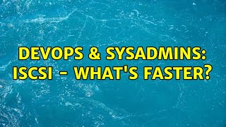 DevOps & SysAdmins: iSCSI - what's faster?