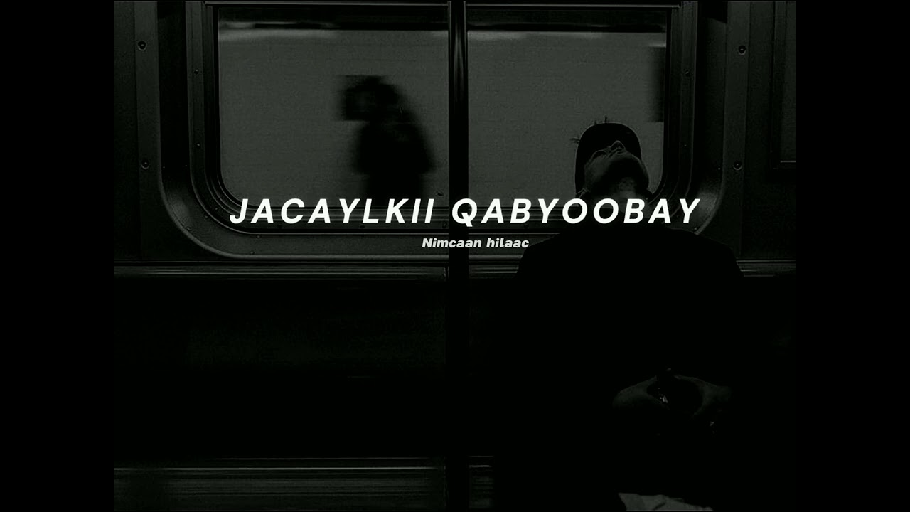 Jacaylkii qabyoobay - nimcaan hilaac (slowed)