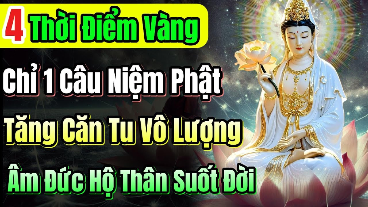 Outline Video Phát niệm 1 trong 4 thời điểm này, Căn tu tăng 100 lần, Phúc Đức 3 đời Tổ Tông về sau
