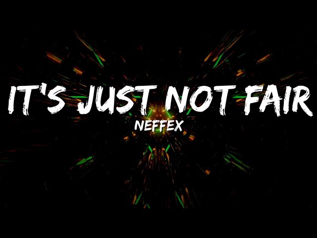 NEFFEX - It's Just Not Fair (Lyrics) class=