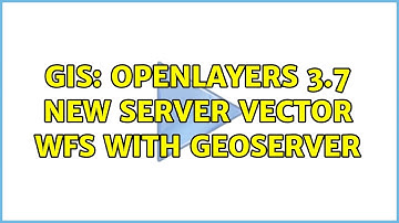 GIS: OpenLayers 3.7 New Server Vector WFS with GeoServer