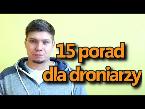 15 porad, które jako pilot drona powinieneś znać