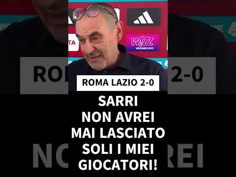 Video ROMA LAZIO 2-0 SARRI: NON AVREI MAI LASCIATO IN QUELLA BOLGIA SOLI I MIEI GIOCATORI!