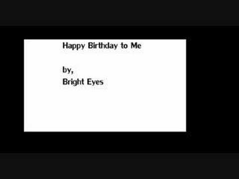 Happy Birthday To Me (Feb 15)- Bright Eyes