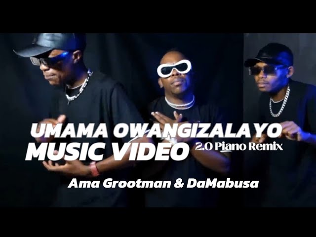 Ama Grootman × DaMabusa - Umama Owangizalayo 2.0 Piano Remix | Official Music Video class=