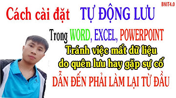 Cài đặt l TỰ ĐỘNG LƯU l Word - Excel - PP l Tránh mất dữ liệu do quên lưu, hay gặp sự cố l BNIT4.0