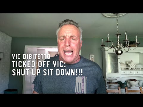 Ticked Off Vic: SHUT UP SIT DOWN!!! | VicDiBitetto.net