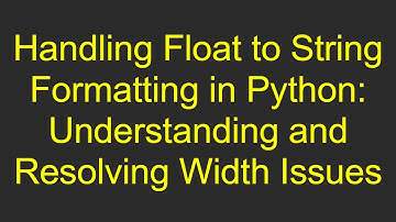 Handling Float to String Formatting in Python: Understanding and Resolving Width Issues