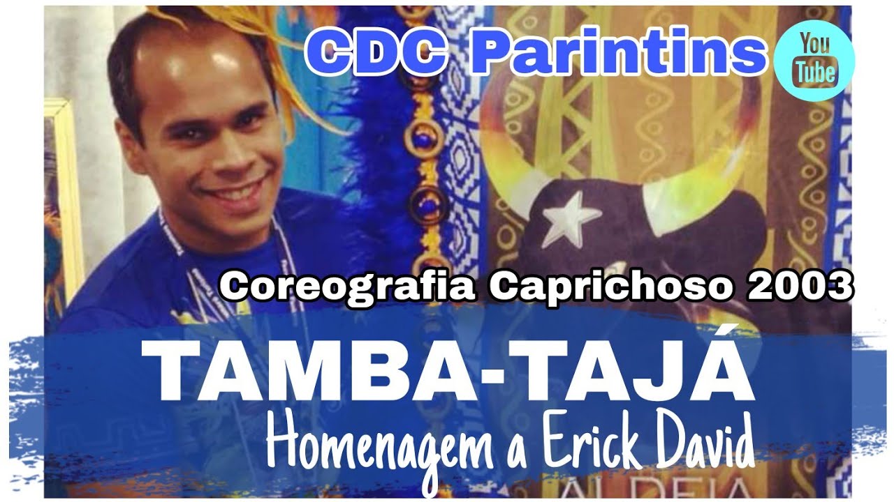 TAMBA-TAJÁ - COREOGRAFIA CAPRICHOSO 2003 (Em Memória de Erick David)