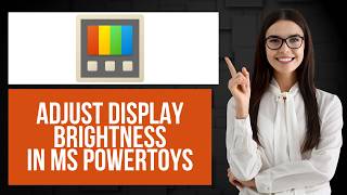 How to Adjust Display Brightness with Microsoft PowerToys | Change Monitor Brightness