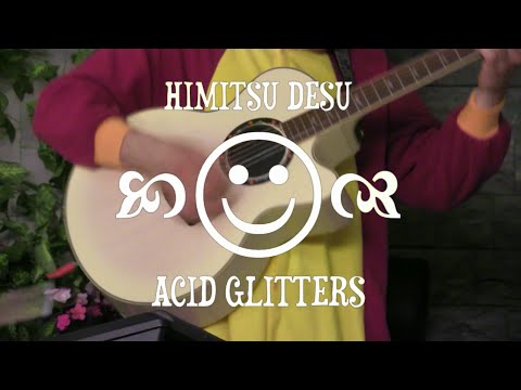 HIMITSU DESU! - Acid Glitters (acoustic)