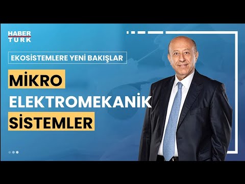 Türkiye'nin MEMS alanındaki başarı öyküsü I Ekosistemlere Yeni Bakışlar - 30 Kasım 2023