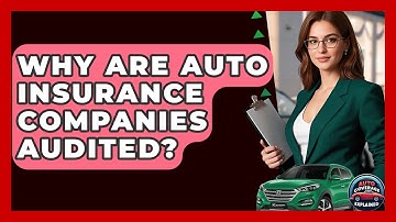 Why Are Auto Insurance Companies Audited? - Auto Coverage Explained