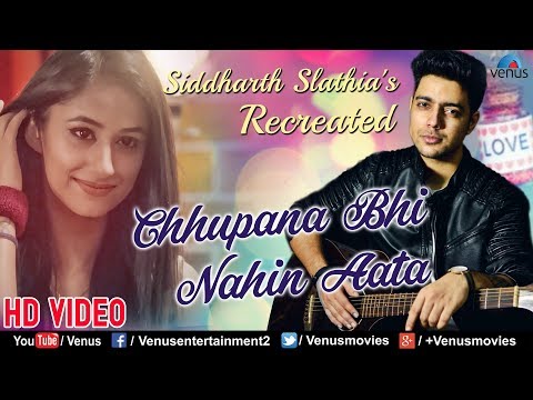 Chhupana Bhi Nahin Aata - Recreated | Siddharth Slathia | Latest Bollywood Sad Song 2018