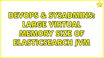 DevOps & SysAdmins: Large virtual memory size of ElasticSearch JVM
