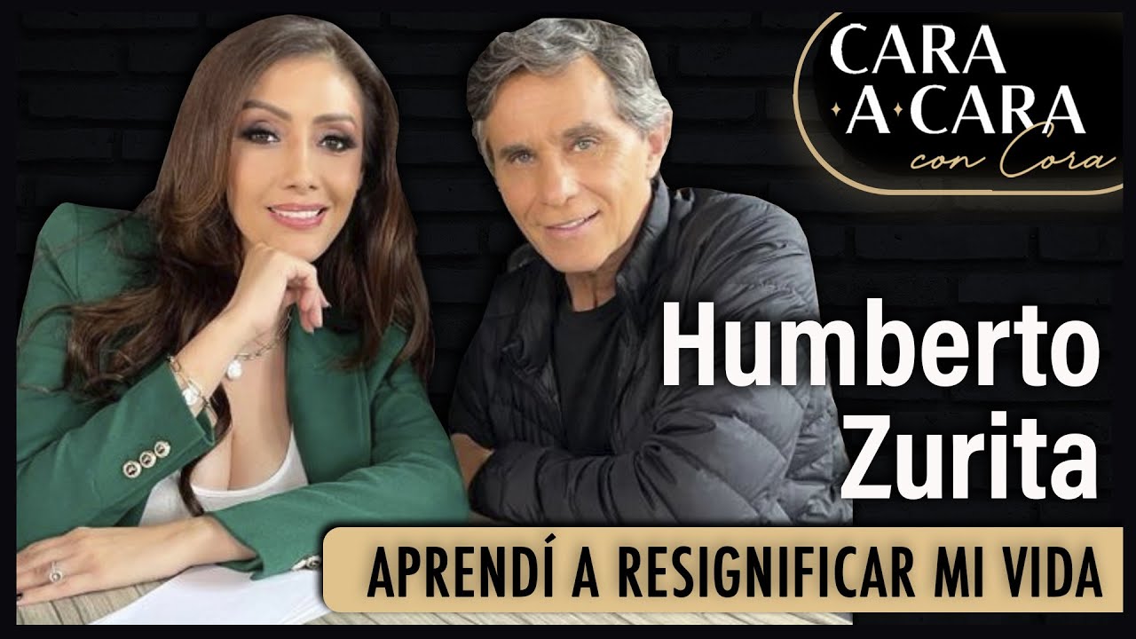 HUMBERTO ZURITA - Aprendí a Resignificar mi vida Cara a Cara con Cora Episodio 17