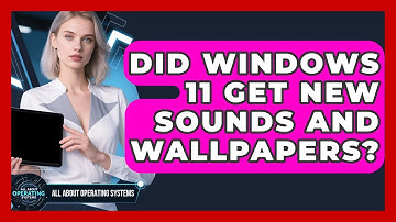 Did Windows 11 Get New Sounds And Wallpapers? - All About Operating Systems