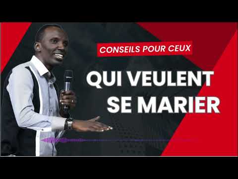Chris NDIKUMANA CONSEILS POUR CEUX QUI VEULENT SE MARIER