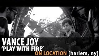 Vance Joy 'Play With Fire' [On Location]