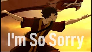 Zuko || I’m So Sorry [AMV]