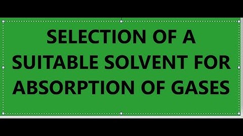 Selection of a suitable solvent for absorption of gases