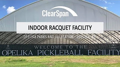 ClearSpan’s Indoor Racquet Facility – Opelika Parks and Recreation – Opelika Park, Alabama