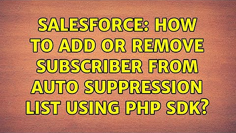 Salesforce: How to add or remove subscriber from auto suppression list using php sdk?