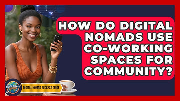 How Do Digital Nomads Use Co-working Spaces For Community? - Digital Nomad Success Guide