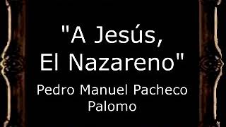 A Jesús, El Nazareno - Pedro Manuel Pacheco Palomo [CT]
