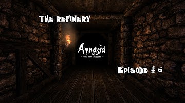 The Refinery - Amnesia: The Dark Descent - Part #6