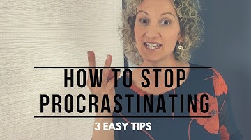 How to Stop Procrastinating - 3 Easy Tips