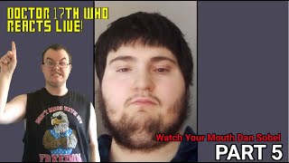 Doctor 17th Who Reacts to Dan Sobel The Manchild Freak Part 5 LIVE!