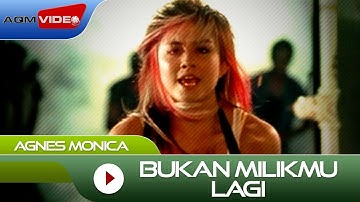 Agnes Monica - Bukan Milikmu Lagi | Official Music Video