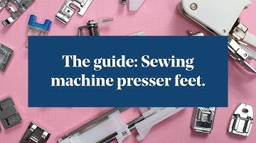 The Guide: Sewing Machine Presser Feet