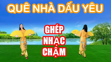 QUÊ NHÀ DẤU YÊU / TẬP CHẬM HAI HƯỚNG