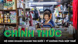 Chính thức: Hộ kinh doanh doanh thu dưới 1 tỷ đồng/năm không phải nộp thuế | SKĐS
