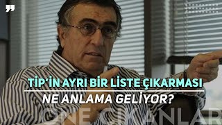 TİP'İN AYRI BİR LİSTE ÇIKARMASI NE ANLAMA GELİYOR? MUHARREM İNCE'NİN ADAYLIĞI NASIL YORUMLANIYOR?