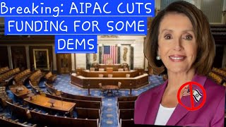 Breaking: AIPAC Cuts funding for Major House Dems.